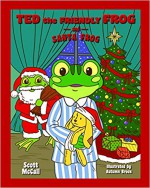 Ted the Friendly Frog and Santa Frog - Scott K McCall