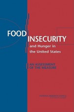 Food Insecurity and Hunger in the United States: An Assessment of the Measure - Gooloo S. Wunderlich, National Research Council