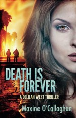 Death is Forever: A Delilah West Thriller (Delilah West Thriller Series) - Maxine O'Callaghan