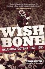 Wishbone: Oklahoma Football, 1959-1985 - Wann Smith, Jay Wilkinson