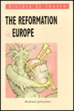 The Reformation in Europe (History at Source) - Andrew Johnston