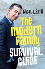 The Modern Family Survival Guide - Nigel Latta