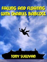 FALLING AND FLOATING WITH CHARLES BABCOCK - Tony Sullivan