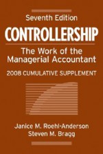 Controllership: The Work of the Managerial Accountant, 2008 Cumulative Supplement - Janice M. Roehl-Anderson, Steven M. Bragg