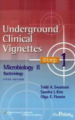 Underground Clinical Vignettes Step 1: Microbiology II: Bacteriology - Todd A. Swanson, Sandra I. Kim