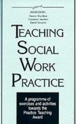 Teaching Social Work Practice: A Programme Of Exercises And Activities Towards The Practice Teaching Award - Mark Doel