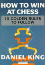 How to Win At Chess - Daniel King