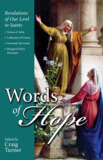 Words of Hope: Revelations of Our Lord to Saints: Teresa of Avila, Catherine of Genoa, Gertrude the Great and Margaret Mary Alacoque - Craig Turner