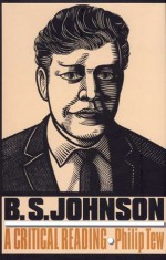 B.S. Johnson: A Critical Reading - Philip Tew