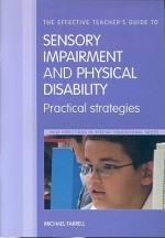 The Effective Teacher's Guide to Sensory Impairment and Physical Disability: Practical Strategies - Michael Farrell