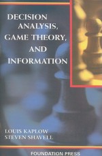 Decision Analysis, Game Theory, and Information (University Casebook Series) - Louis Kaplow, Steven Shavell