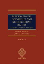 International Copyright and Neighbouring Rights (2 Volumes): The Berne Convention and Beyond 2 Volumes - Sam Ricketson, Jane C. Ginsburg