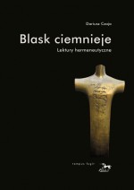 Blask ciemnieje. Lektury hermeneutyczne - Dariusz Czaja