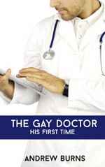 His First Time - The Gay Doctor: (First Time Gay Doctor Nurse Menage) - Andrew Burns