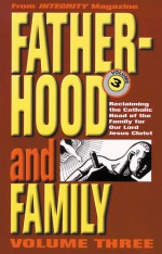 Fatherhood and Family: Reclaiming the Catholic Head of the Family for Our Lord Jesus Christ - Angelus Press