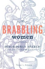 Brabbling Women: Disorderly Speech and the Law in Early Virginia - Terri L. Snyder