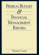 Federal Budget and Financial Management Reform - Thomas D. Lynch