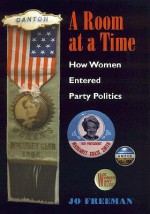 A Room at a Time: How Women Entered Party Politics - Jo Freeman