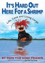 It's Hard Out Here For a Shrimp: Life, Love & Living Large - Jim Lewis