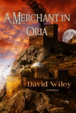 A Merchant in Oria - David E. Wiley