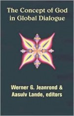 The Concept of God in Global Dialogue - Werner G. Jeanrond