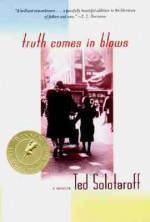 Truth Comes in Blows: A Memoir - Ted Solotaroff