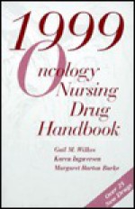 1999 Oncology Nursing Drug Handbook - Gail M. Wilkes, Karen Ingwersen, Margaret Barton Burke