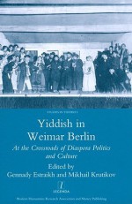 Yiddish In Weimar Berlin: At The Crossroads Of Diaspora Politics And Culture (Legenda Studies In Yiddish) - Gennady Estraikh, Mikhail Krutikov