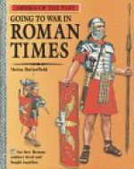 Going to War in Roman Times (Armies of the Past) - Adrian Gilbert