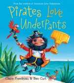 Pirates Love Underpants - Claire Freedman, Ben Cort