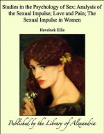 Studies in the Psychology of Sex: The Sexual Impulse in Women (volume Iii) - Havelock Ellis