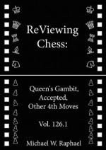 ReViewing Chess: Queen's Gambit Accepted, Other 4th Moves, Vol. 126.1 (ReViewing Chess: Openings) - Michael W. Raphael