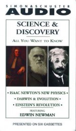 All You Want to Know About Science and Discovery: Isaac Newton's New Physics; Darwin & Evolution; Einstein's Revolution - Edwin Newman