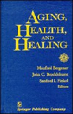 Aging, Health, and Healing - Manfred Bergener