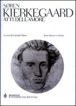 Atti dell'amore. Testo danese a fronte - Søren Kierkegaard, C. Fabro