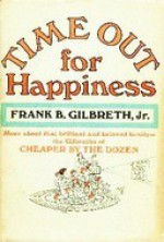 Time Out for Happiness - Frank B. Gilbreth Jr.