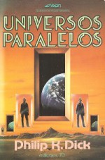 Universos Paralelos - Eduardo Saló, Philip K. Dick