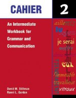 Cahier 2: An Intermediate Workbook for Grammar and Communication - David M. Stillman