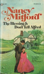 The Blessing & Don't Tell Alfred - Nancy Mitford