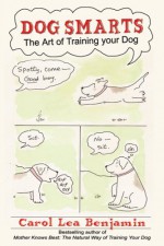 Dog Smarts: The Art of Training Your Dog - Carol Lea Benjamin