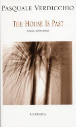 House Is Past: Poems 1978-1998 (Essential Poets (Guernica)) - Pasquale Verdicchio