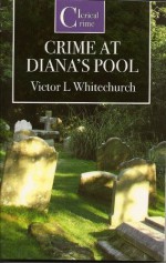 The Crime at Diana's Pool - Victor L. Whitechurch