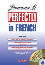 Pronounce It Perfectly in French with Audio CDs [With CD] - Christopher Kendris