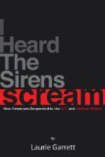 I Heard the Sirens Scream: How Americans Responded to the 9/11 and Anthrax Attacks - Laurie Garrett