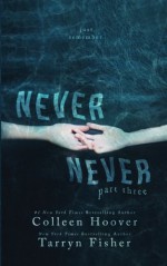 Never Never: Part Three of Three (Volume 3) - Colleen Hoover, Tarryn Fisher