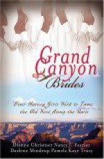 Grand Canyon Brides: Four Harvey Girls Work to Tame the Old West Along the Rails - Dianne Christner, Darlene Mindrup, Nancy J. Farrier