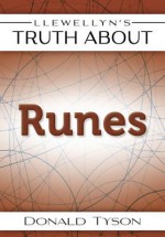 Llewellyn's Truth about Runes - Donald Tyson