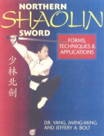 Northern Shaolin Sword: Form, Techniques & Appilcations - Yang Jwing-Ming, Jeffery A. Bolt, Sam Masich