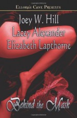 Behind the Mask - Joey W. Hill, Lacey Alexander, Elizabeth Lapthorne