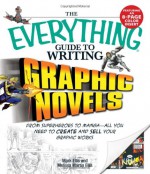 The Everything Guide to Writing Graphic Novels: From superheroes to manga - all you need to start creating your own graphic works - Mark Ellis